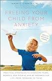 Freeing Your Child from Anxiety, Revised and Updated Edition: Practical Strategies to Overcome Fears, Worries, and Phobias and Be Prepared for Life--from Toddlers to Teens