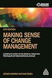 Making Sense of Change Management: A Complete Guide to the Models, Tools and Techniques of Organizational Change