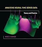 Analyzing Neural Time Series Data: Theory and Practice (Issues in Clinical and Cognitive Neuropsychology)