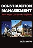 Construction Management: From Project Concept to Completion