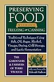 Preserving Food without Freezing or Canning: Traditional Techniques Using Salt, Oil, Sugar, Alcohol, Vinegar, Drying, Cold Storage, and Lactic Fermentation