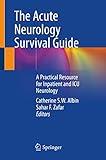 The Acute Neurology Survival Guide: A Practical Resource for Inpatient and ICU Neurology