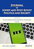 Journal of Soviet and Post-Soviet Politics and Society, Vol. 8, No. 2 (2022): Russian Disinformation and Western Scholarship