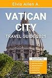 Vatican City Travel Guide 2025: Explore Like a Local with Expert Itineraries (Explore the World 2025 Book 1)