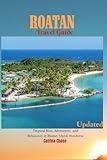 Roatan Travel Guide 2023/2024: Tropical Bliss, Adventures and Relaxation in Roatan Island, Honduras