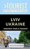 GREATER THAN A TOURIST- LVIV UKRAINE: 50 Travel Tips from a Local (Greater Than a Tourist Ukraine)