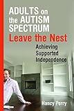 Adults on the Autism Spectrum Leave the Nest: Achieving Supported Independence