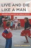 Live and Die Like a Man: Gender Dynamics in Urban Egypt