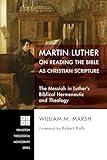 Martin Luther on Reading the Bible as Christian Scripture: The Messiah in Luther's Biblical Hermeneutic and Theology (Princeton Theological Monograph)