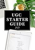 The Ultimate Beginner's UGC Guide (User Generated Content): Your Essential Guide to Launching Your Content Creation Journey