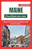 MAINE TRAVEL GUIDE 2024-2025: Discover the Charm and Beauty of the Pine Tree State