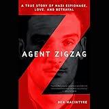 Agent Zigzag: A True Story of Nazi Espionage, Love, and Betrayal