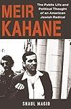 Meir Kahane: The Public Life and Political Thought of an American Jewish Radical