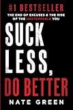 Suck Less, Do Better: The End of Excuses & the Rise of the Unstoppable You