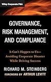 Governance, Risk Management, and Compliance: It Can't Happen to Us--Avoiding Corporate Disaster While Driving Success