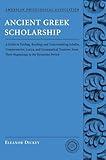 Ancient Greek scholarship: A Guide to Finding, Reading, and Understanding Scholia, Commentaries, Lexica, and Grammatical Treatises, from their ... for Classical Studies Classical Resources)