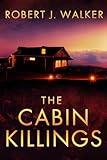 The Cabin Killings: A Riveting Small Town Kidnapping Mystery Boxset