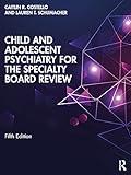 Child and Adolescent Psychiatry for the Specialty Board Review