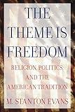 The Theme is Freedom: Religion, Politics, and the American Tradition