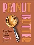 Peanut Butter: Breakfast, Lunch & Dinner