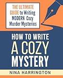 HOW TO WRITE A COZY MYSTERY: THE ULTIMATE GUIDE TO WRITING MODERN COZY MURDER MYSTERIES (Fast-Track Guides)