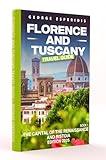 Florence and Tuscany Travel Guide: The Capital of the Renaissance and Pistoia (Italy with George. Book 1)