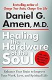 Healing the Hardware of the Soul: Enhance Your Brain to Improve Your Work, Love, and Spiritual Life