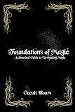 Foundations of Magic: A Practical Guide to Navigating Magic