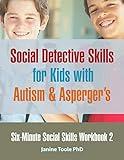 Six Minute Social Skills Workbook 2: Social Detective Skills for Kids with Autism & Asperger's