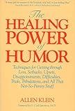 The Healing Power of Humor: Techniques for Getting Through Loss, Setbacks, Upsets, Disappointments, Difficulties, Trials, Tribulations, and All That Not-So-Funny Stuff