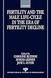 Fertility and the Male Life-Cycle in the Era of Fertility Decline (International Studies in Demography)