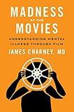 Madness at the Movies: Understanding Mental Illness through Film