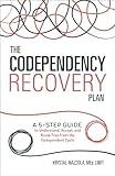 The Codependency Recovery Plan: A 5-Step Guide to Understand, Accept, and Break Free from the Codependent Cycle (Recovering from Codependency)