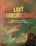 Lost Transmissions: The Secret History of Science Fiction and Fantasy