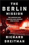 The Berlin Mission: The American Who Resisted Nazi Germany from Within