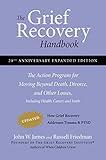 The Grief Recovery Handbook, 20th Anniversary Expanded Edition: The Action Program for Moving Beyond Death, Divorce, and Other Losses including Health, Career, and Faith