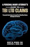 A PERSONAL INJURY ATTORNEY’S GUIDE TO TBI LTD CLAIMS: Traumatic Brain Injury in Long Term Disability Claims: Strategies for Success