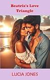 Beatriz's Love Triangle - A Sports Romance: A Hot Portuguese Female Soccer Player's Bizarre Love Triangle Story (An Emotional and Sensual Romance: Love ... Best Friends to Lovers Steamy Romance)