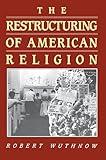 The Restructuring of American Religion