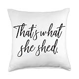 That's what she shed. Trending Meme SheShed Decor Gift Funny Throw Pillow