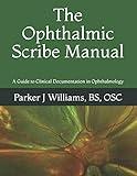 The Ophthalmic Scribe Manual: A Guide to Clinical Documentation in Ophthalmology