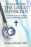 Following the Great Physician: A Doctor's Guide to Trusting God and Serving Patients