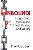 Unbound!: Insights into Mental and Spiritual Healing and Victory