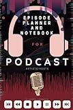 Podcast: Planner, Journal, Notebook for Podcast Artists/hosts: A podcast workbook with Podcast episode Planner, Podcast Journal and Podcast Notebook.