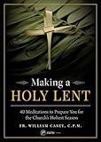 Making a Holy Lent: 40 Meditations to Prepare You for the Church's Holiest Season