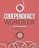 The Codependency Workbook: Simple Practices for Developing and Maintaining Your Independence (Recovering from Codependency)