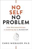 No Self, No Problem: How Neuropsychology Is Catching Up to Buddhism (The No Self Wisdom Series)