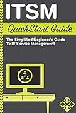 ITSM: QuickStart Guide - The Simplified Beginner's Guide to IT Service Management