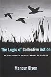 The Logic of Collective Action: Public Goods and the Theory of Groups, With a New Preface and Appendix (Harvard Economic Studies)