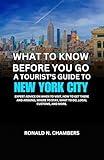 What to Know Before You Go - A Tourist’s Guide to New York City: Expert Advice on When to Visit, How to Get There and Around, Where to Stay, What to Do, Local Customs, and more.